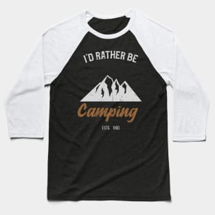 I'd Rather Be Camping Baseball T-Shirt